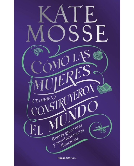 Cómo las mujeres (también) construyeron el mundo: Reinas guerreras y revolucionarias silenciosas (Capa mole com abas) 1