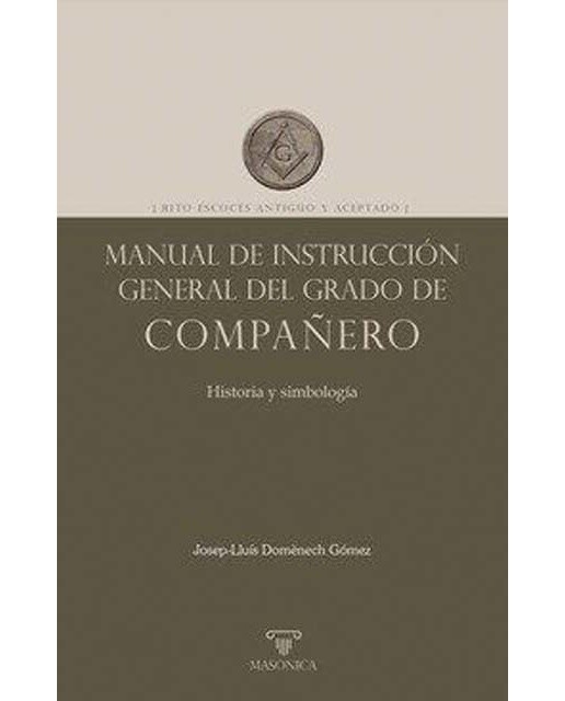 Manual de instrucción general del grado de Compañero: Rito Escocés Antiguo y Aceptado 1