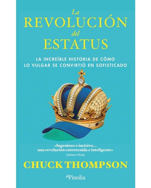 La revolución del estatus: La increíble historia de cómo lo vulgar se convirtió en sofisticado (Capa mole) 1