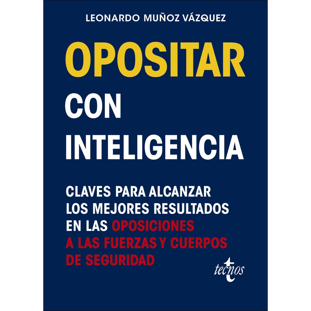 Opositar con inteligencia: Claves para alcanzar los mejores resultados en las oposiciones a las Fuerzas y Cuerpos de Seguridad 1