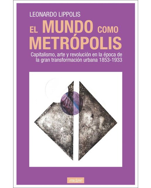 El mundo como metrópolis: Capitalismo, arte y revolución en la época de la gran transformación urbana 1853-1933 (Capa mole com abas) 1