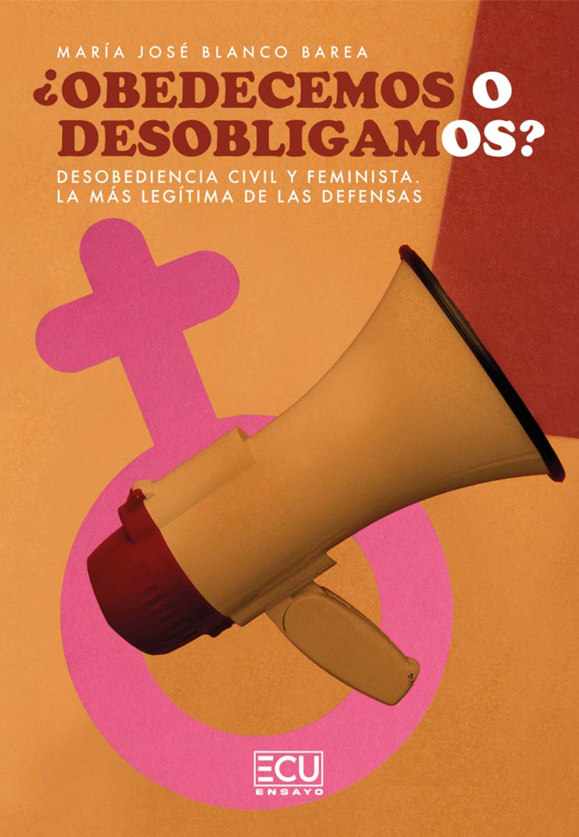 ¿OBEDECEMOS O DESOBLIGAMOS? Desobediencia civil y feminista. La más legítima de las defensas (Capa mole) 2