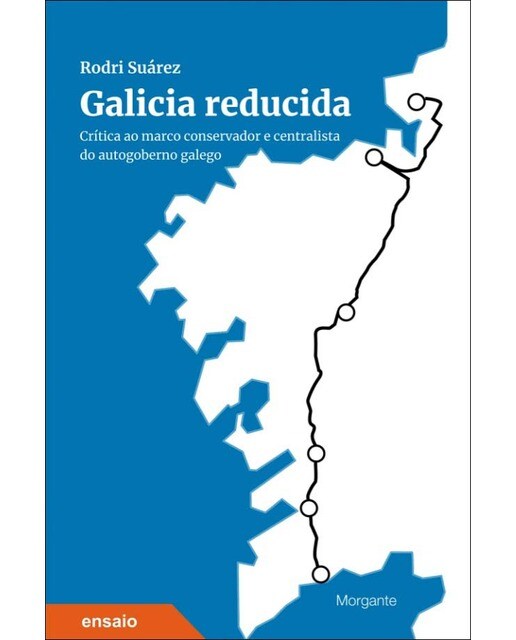 Galicia reducida: Crítica ao marco conservador e centralista do autogoberno galego 1