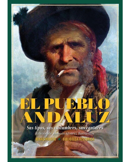 El pueblo andaluz. Sus tipos, sus costumbres, sus cantares: Sus tipos, sus costumbres, sus cantares (Capa mole) 1