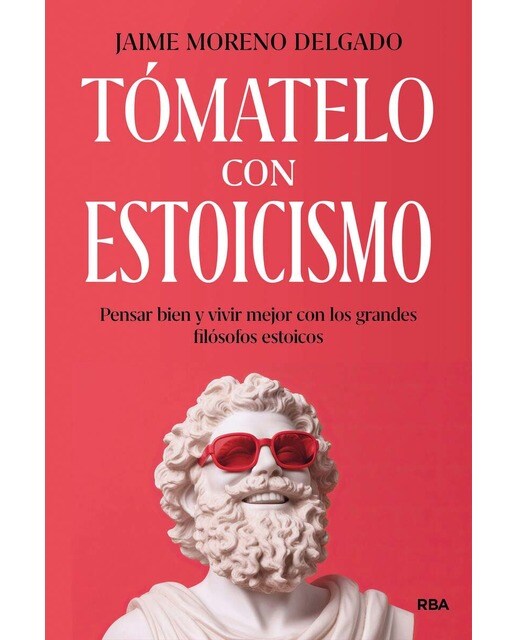 Tómatelo con estoicismo: Pensar bien y vivir mejor con los grandes filósofos estoicos (Capa mole) 1