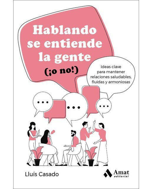 Hablando se entiende la gente: Ideas clave para mantener relaciones saludables, fluidas y armoniosas (Capa mole) 1