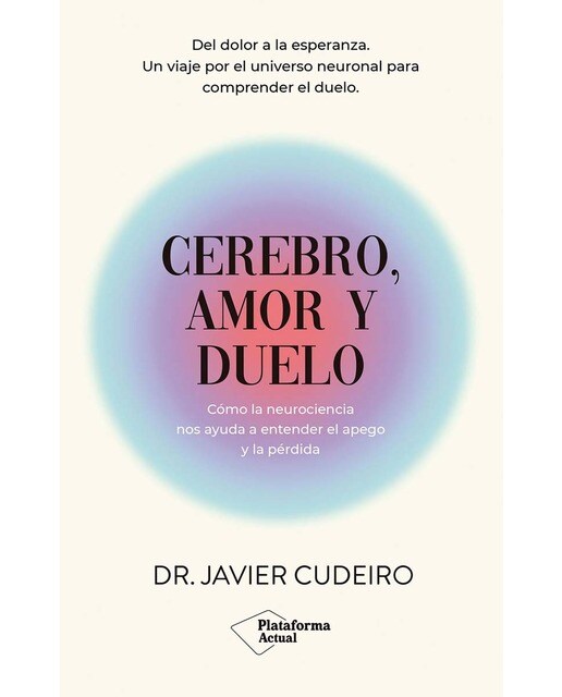 Cerebro, amor y duelo: Cómo la neurociencia nos ayuda a entender el apego y la pérdida (Capa mole com abas) 1