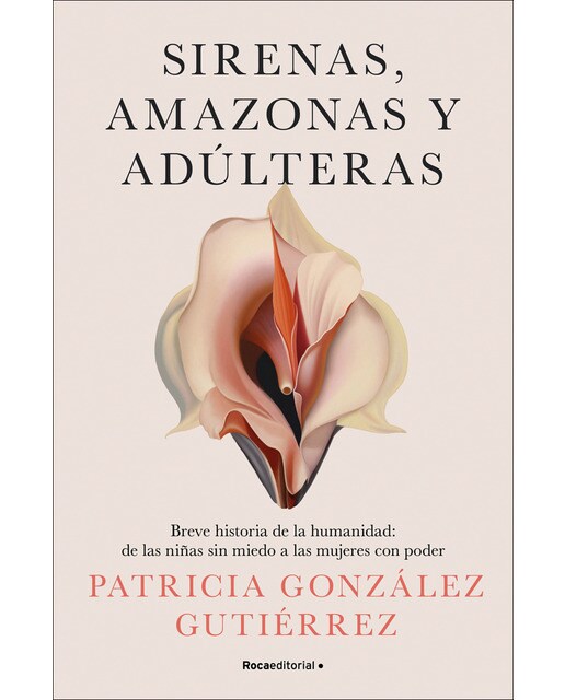 Sirenas, amazonas y adúlteras: Breve historia de la humanidad: de las niñas sin miedo a las mujeres con poder (Capa mole) 1