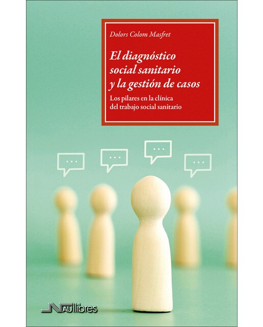 El diagnóstico social sanitario y la gestión de casos: Los pilares en la clínica del trabajo social sanitario 1
