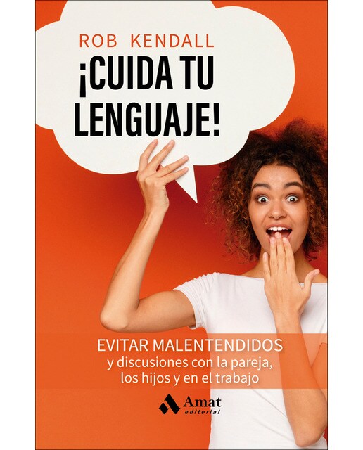 ¡Cuida tu lenguaje!: Evitar malentendidos y discusiones con la pareja, los hijos y en el trabajo (Capa mole) 1