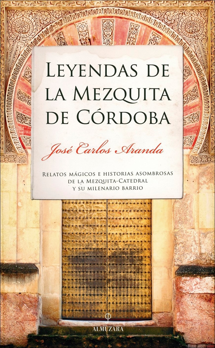 Imagen 0 de Leyendas de la Mezquita de Córdoba: Relatos mágicos e historias asombrosas de la Mezquita-Catedral y su milenario barrio  (Tapa blanda)