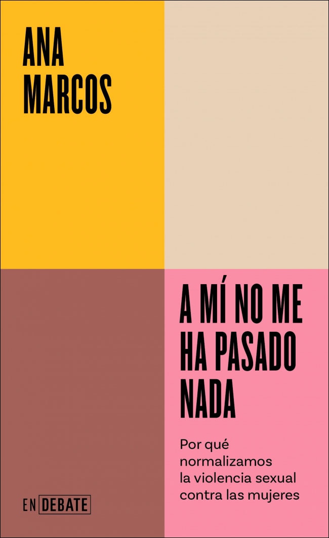 Imagem 0 de A mí no me ha pasado nada (Serie ENDEBATE): Por qué normalizamos la violencia sexual contra las mujeres (Capa mole)