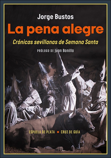 La pena alegre: Crónicas sevillanas de Semana Santa (Capa mole) 1