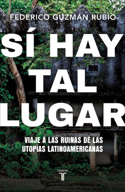 Imagem 0 de Sí hay tal lugar: Viaje a las ruinas de las utopías latinoamericanas (Capa mole)