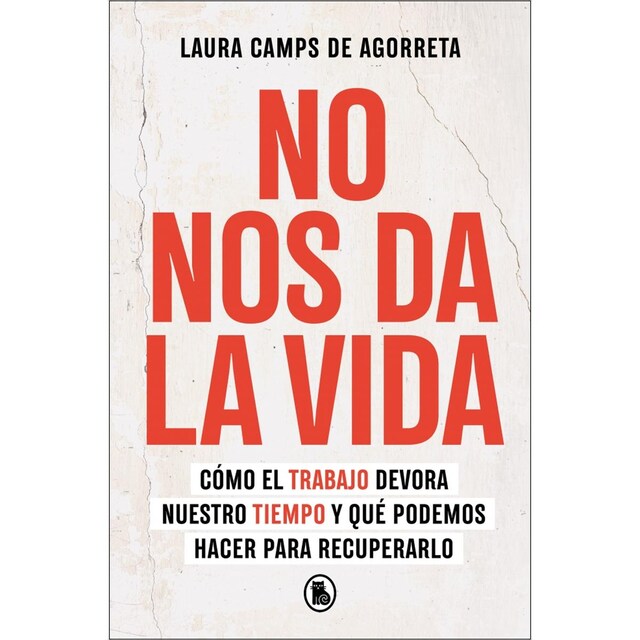 Imagem 0 de No nos da la vida: Cómo el trabajo devora nuestro tiempo y qué podemos hacer para recuperarlo (Capa mole)