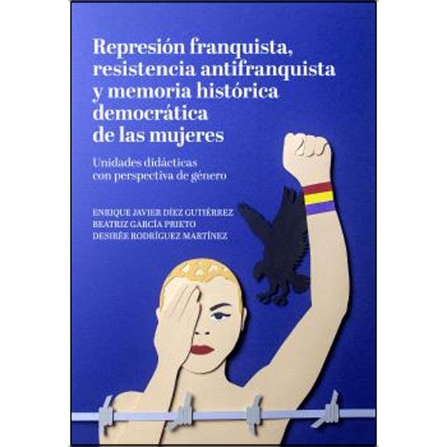Represión franquista, resistencia antifranquista y memoria histórica democrática de las mujeres: Unidades didácticas con perspec (Capa mole com abas) 1