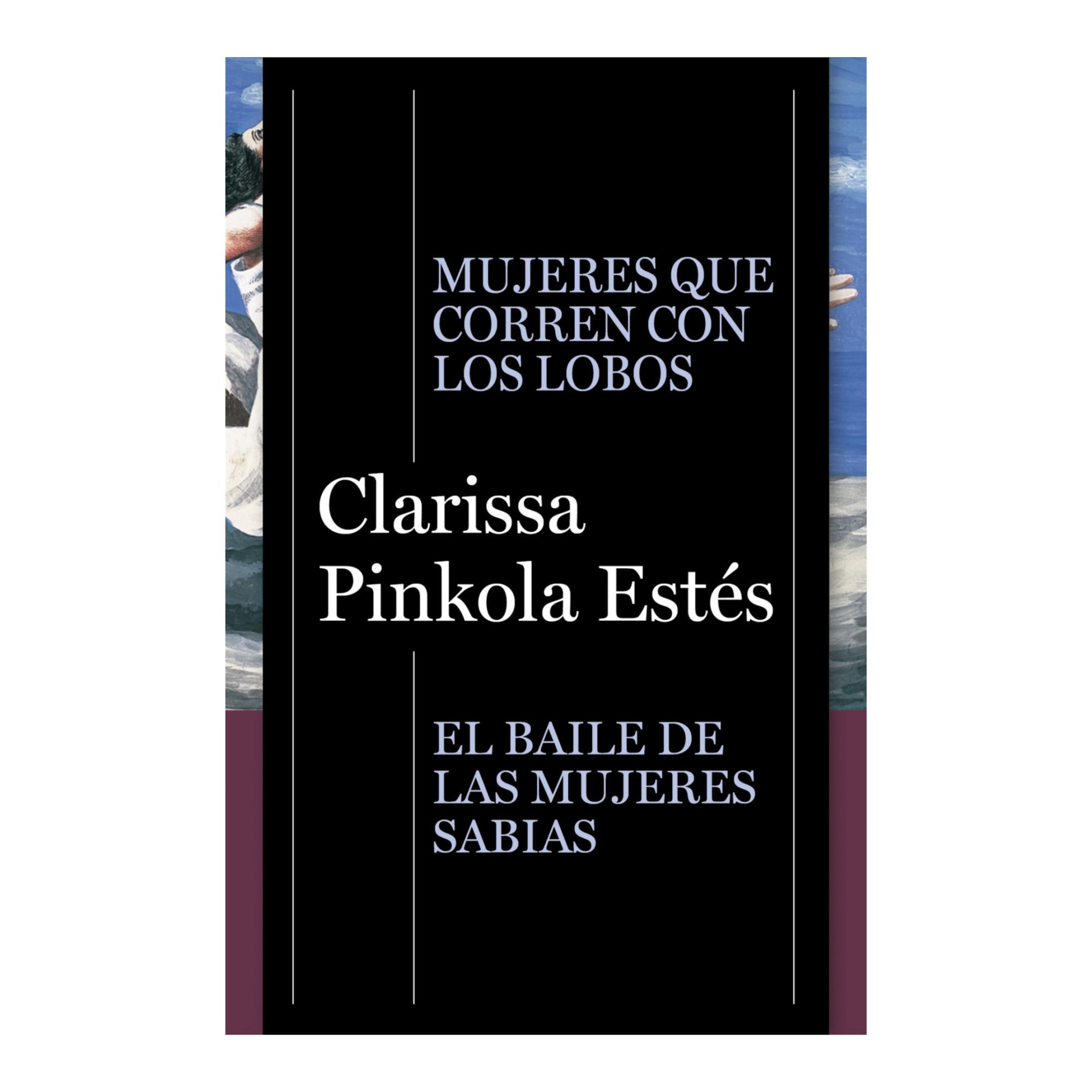 Pack Clarissa Pinkola Estés (contiene: Mujeres que corren con lobos | El baile de las mujeres sabias) 2