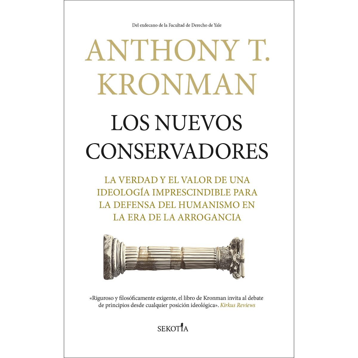 Los nuevos conservadores: La verdad y el valor de una ideología imprescindible para la defensa del humanismo en la era de la arrogancia (Capa mole) 1