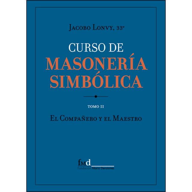 Curso de Masonería Simbólica & Tomo II Compañero y Maestro 1