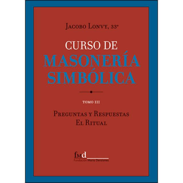 Curso de Masonería Simbólica & Tomo III Preguntas y Respuestas & El Ritual 1