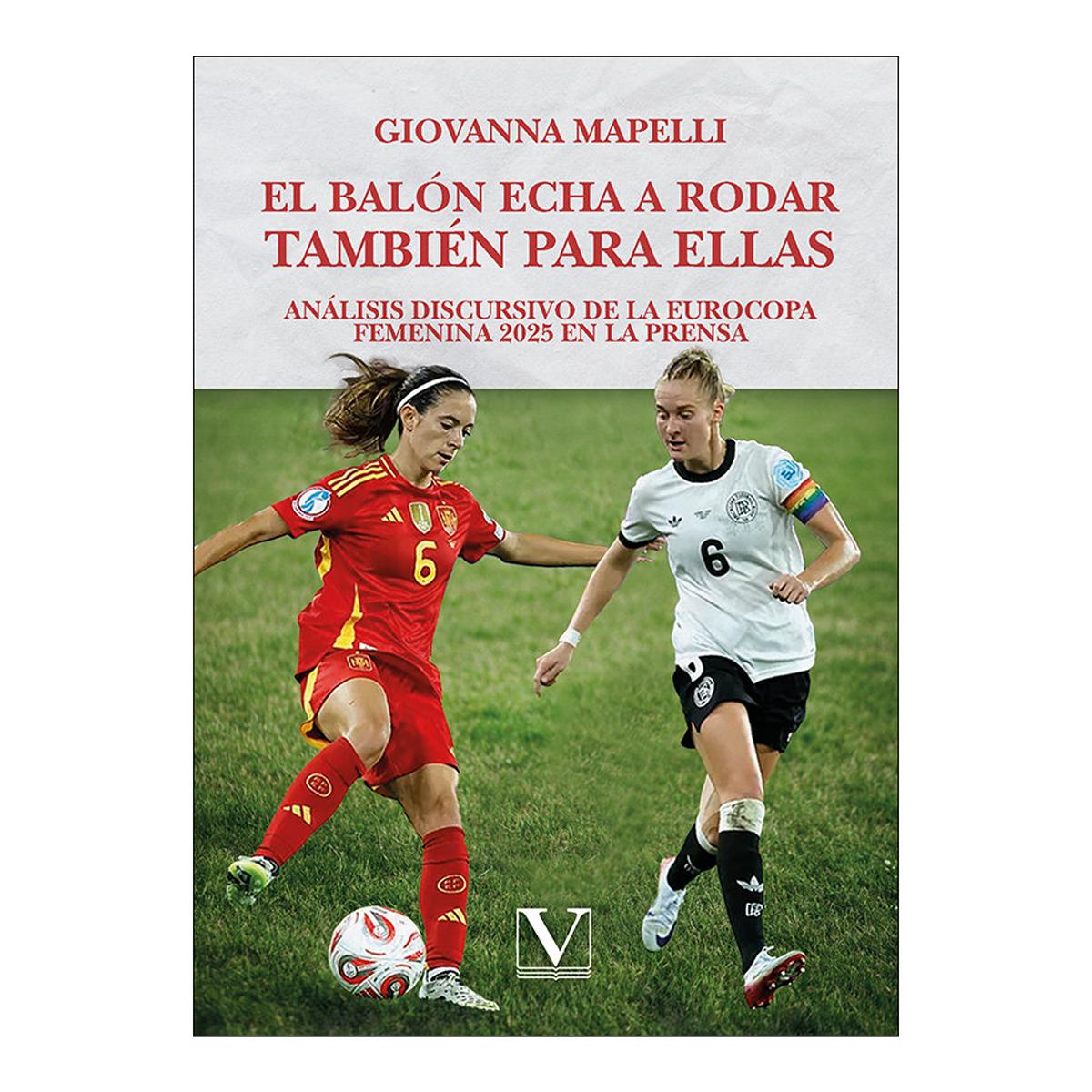 El balón echa a rodar también para ellas: Análisis discursivo de la Eurocopa femenina 2025 en la prensa (Tapa blanda).