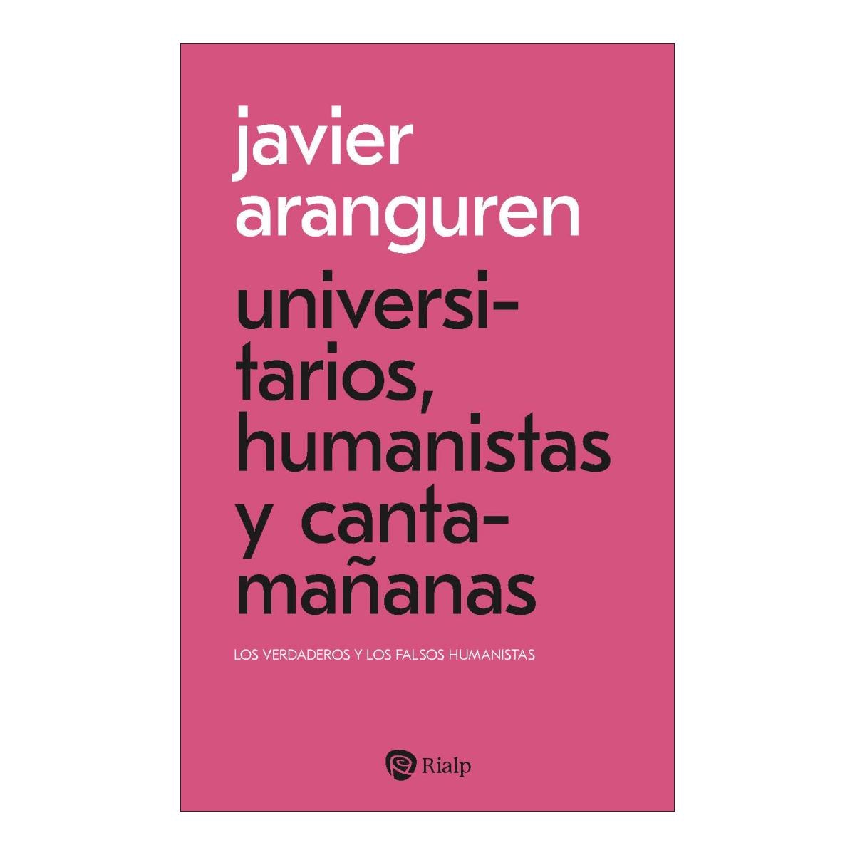 Universitarios, humanistas y cantamañanas: Los verdaderos y los falsos humanistas