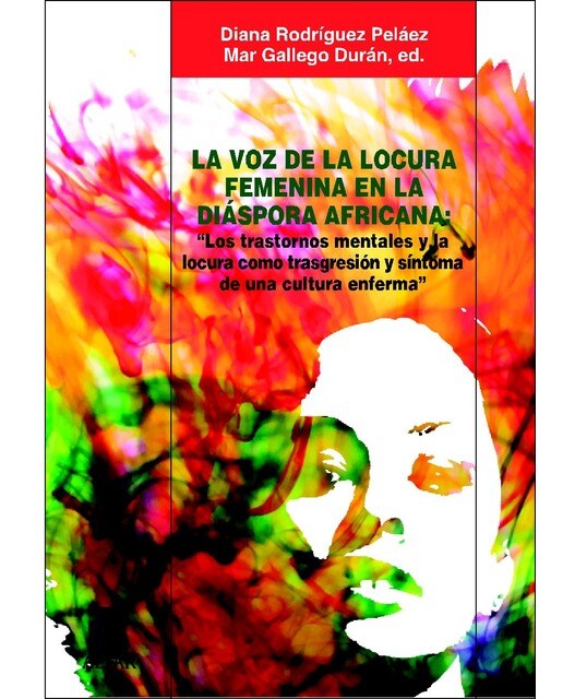 La voz de la locura femenina en la diáspora africana: "Los trastornos mentales y la locura como trasgresión y síntoma de una cul (Capa mole com abas) 1