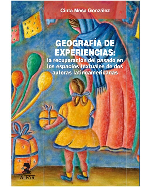 Geografía de experiencias: la recuperación del pasado en los espacios textuales de dos autoras latinoamericanas 1
