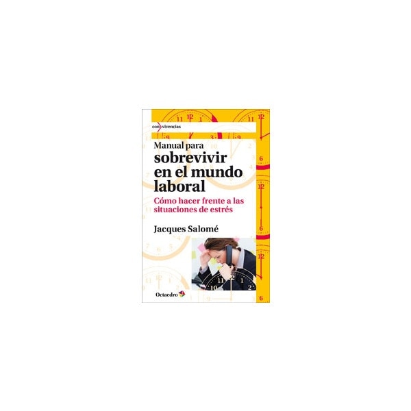 Manual para sobrevivir en el mundo laboral: Cómo hacer frente a las situaciones de estrés