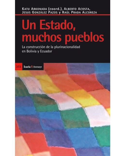 Un Estado. Muchos Pueblos: La Construcción De La Plurinacionalidad En Bolivia Y Ecuador 1