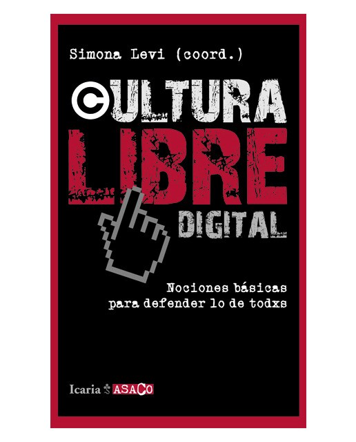 Cultura Libre Digital: Nociones Básicas Para Defender Lo Que Es De Todos 1