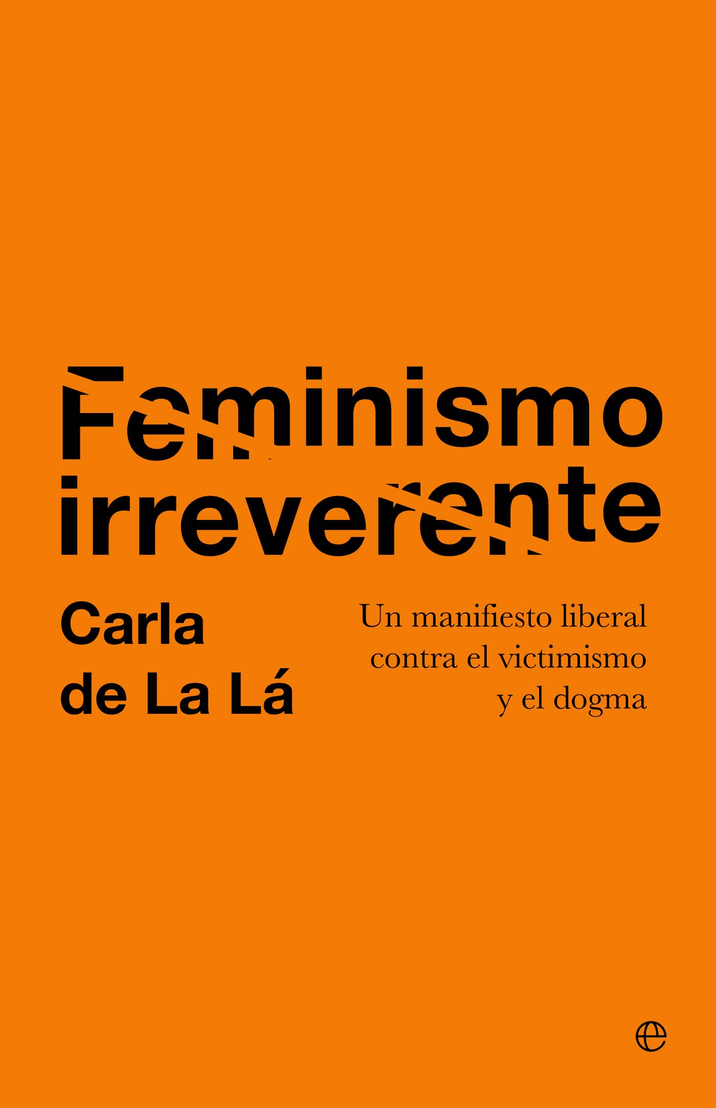 Imagen 0 de Feminismo irreverente: Un manifiesto liberal contra el victimismo y el dogma  (Tapa blanda con solapas)