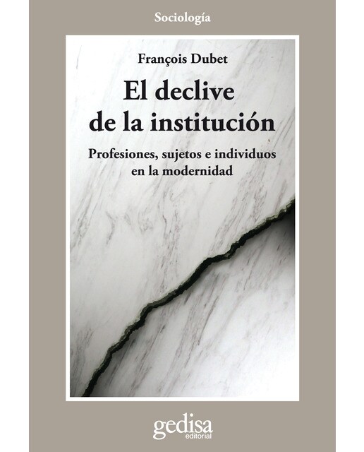 El declive de la institución: Profesiones, sujetos e individuos en la modernidad(Tapa blanda) 1