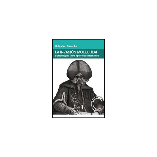 La invasión molecular: biotecnologías : teoría y prácticas de resistencia (Capa mole com abas) 1