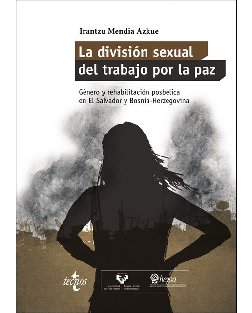 La división sexual del trabajo por la paz: Género y rehabilitación posbélica en El Salvador y Bosnia-Herzegovina