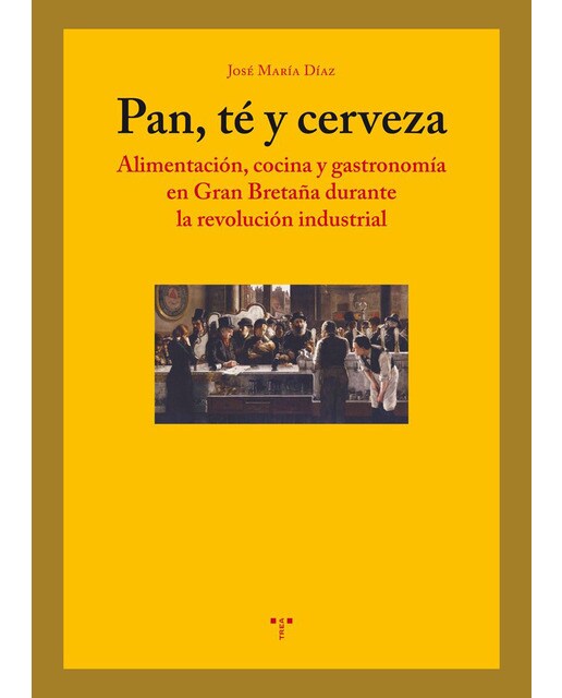 Pan, té y cerveza: Alimentación, cocina y gastronomía en gran bretaña durante la revolución industrial 1