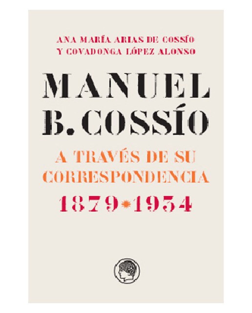Manuel B. Cossío a través de su correspondencia, 1879-1934