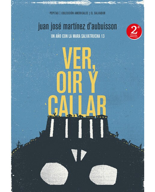 Ver, oír y callar: Un año con la mara salvatrucha 13(Tapa blanda) 1