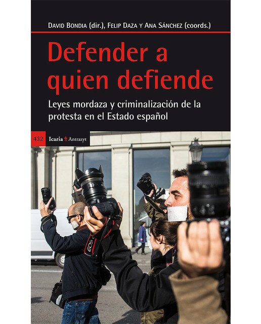 Imagem 0 de Defender A Quien Defiende: Leyes Mordaza Y Criminalización De La Protesta En El Estado Español