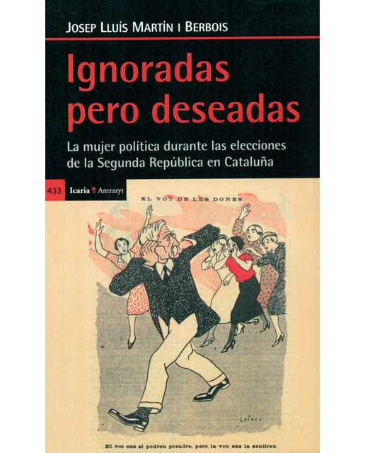 Ignoradas Pero Deseadas: La Mujer Política Durante Las Elecciones De La Segunda Repíblica En Cataluña 1
