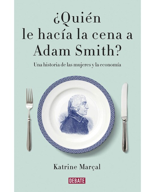 Imagem 0 de ¿Quién le hacía la cena a Adam Smith?: Una historia de las mujeres y la economía (Capa mole)
