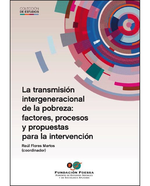 La Transmisión Intergeneracional De La Pobreza: Factores. Procesos Y Propuestas Para La Intervención 1