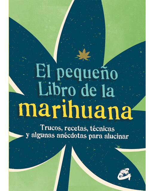 El pequeño libro de la marihuana: Trucos, recetas, técnicas y algunas anécdotas para alucinar (Capa mole com abas) 1