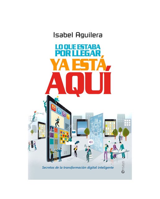 Lo que estaba por llegar ya está aquí: Secretos de la transformación digital inteligente (Capa dura) 1