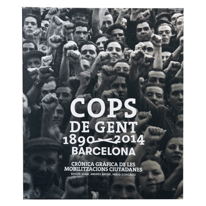 Imagem 0 de COPS DE GENT 1890-2014. BARCELONA: Crònica gràfica de les mobilitzacions ciutadanes (Capa mole com abas)