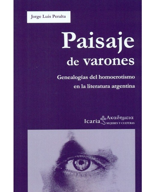 Paisaje De Varones: Genealogías Del Homoerotismo En La Literatura Argentina 1