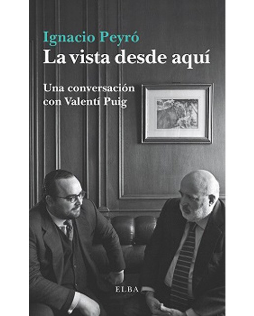 La vista desde aquí: Una conversación con Valentí Puig (Capa mole) 1