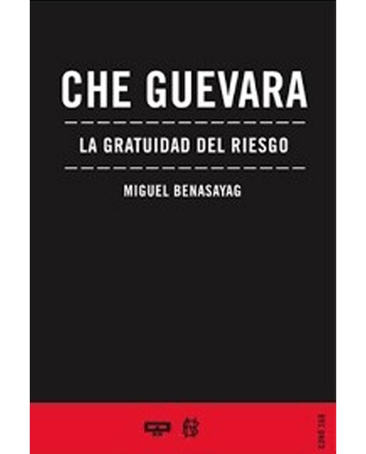 Che Guevara. La Gratuidad Del Riesgo 1