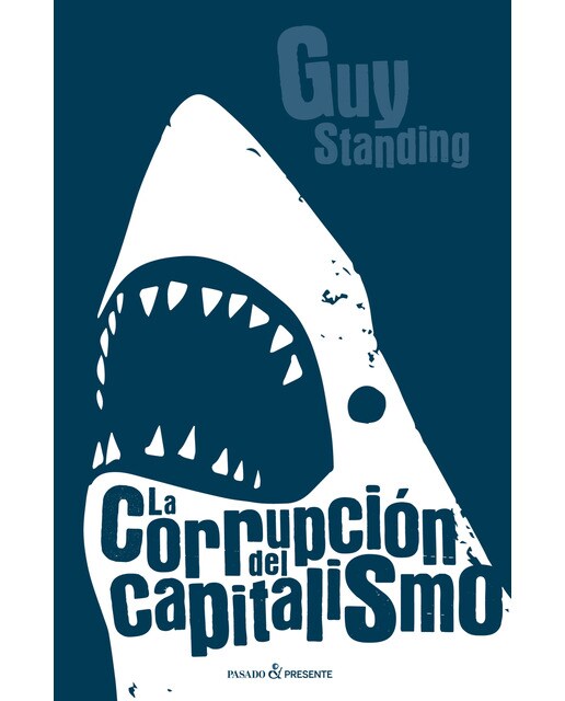 La corrupción del capitalismo: Por qué prosperan los rentistas y el trabajo no sale a cuenta 1