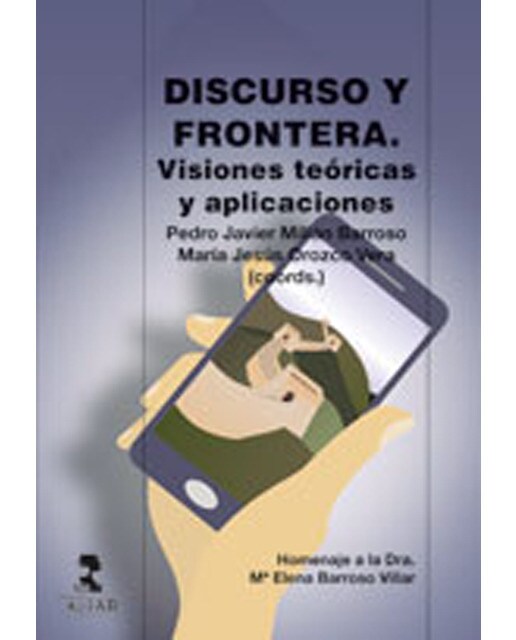 Discurso y frontera. Visiones teóricas y aplicaciones.: Homenaje a la Dra. Mª Elena Barroso Villar (Capa mole) 1